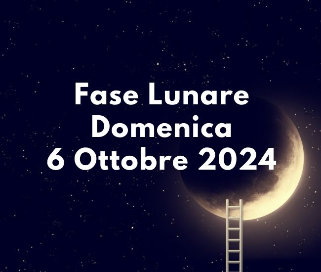 Fase Lunare Domenica 6 Ottobre 2024