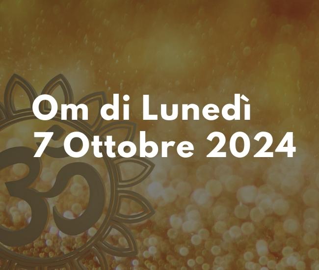 Om di Lunedì 7 ottobre 2024