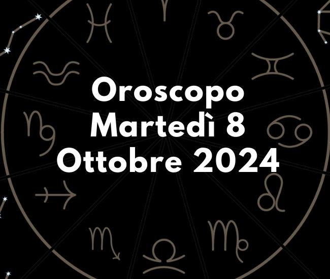 Oroscopo-domani-martedi-8-ottobre-2024