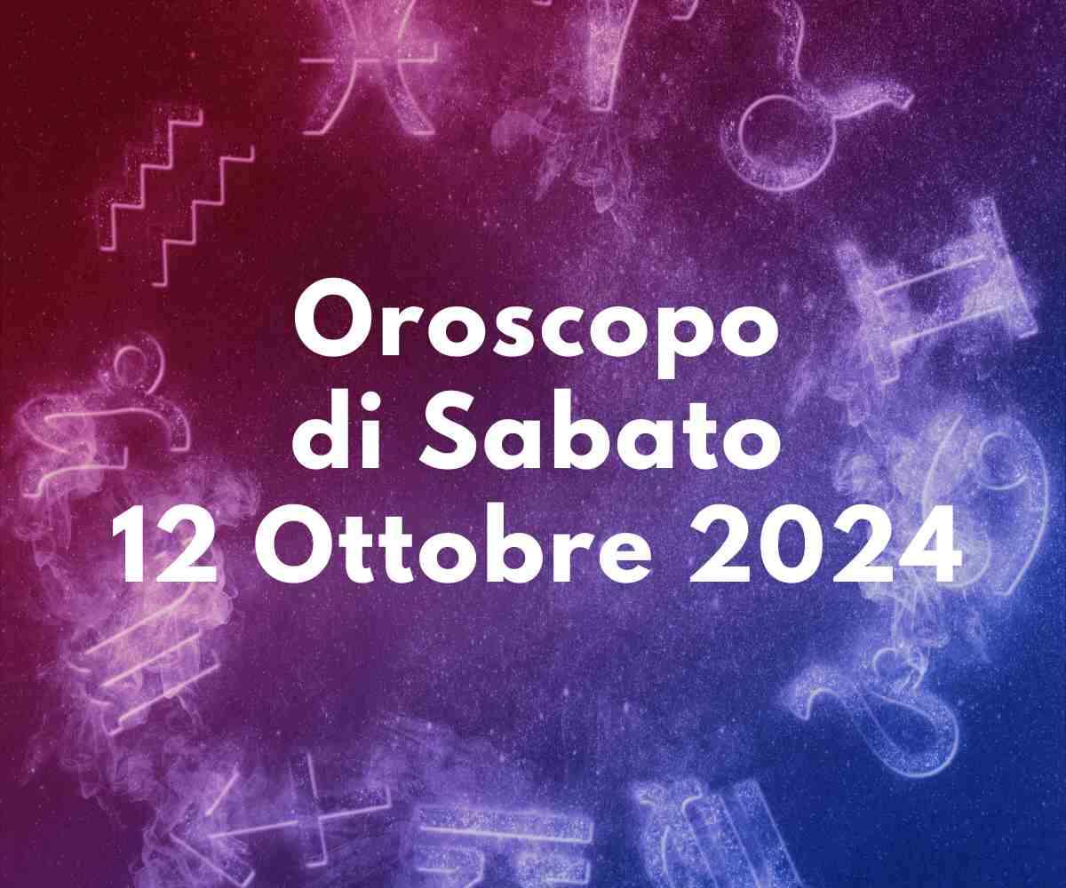 Oroscopo di Domani Sabato 12 Ottobre 2024 Gli Astri Segnano Interessanti Novità